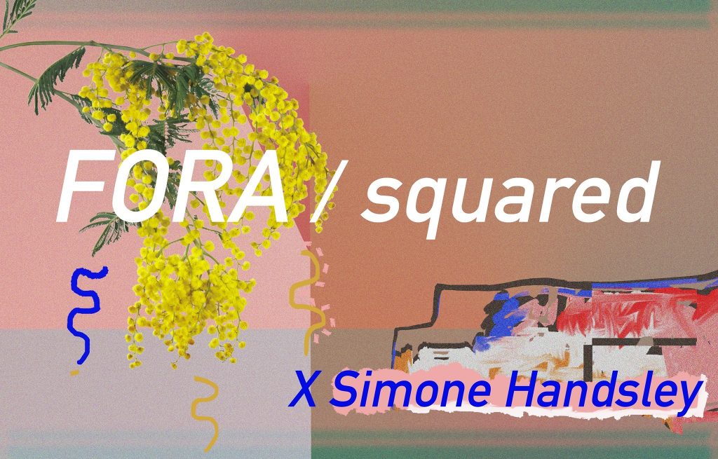 FORA / squared X SIMONE HANDSLEY