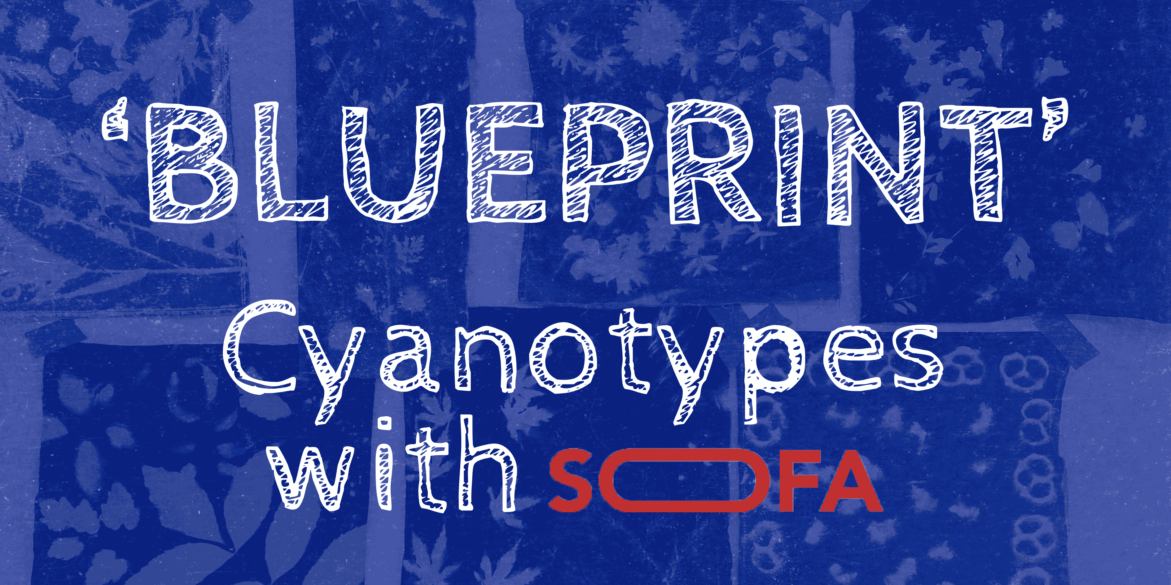 SoFA: BLUEPRINT – Cyanotypes