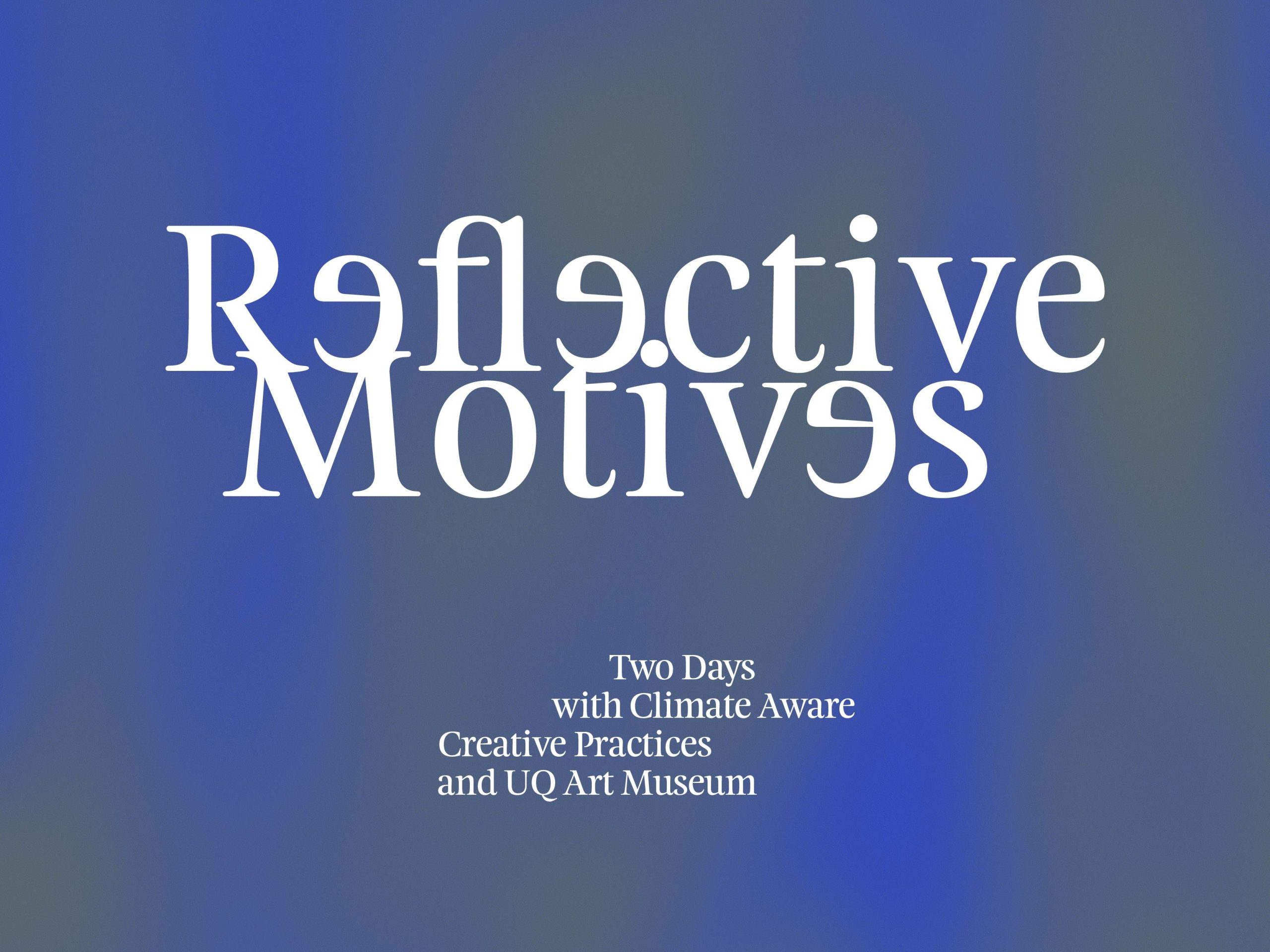 Reflective Motives: Two Days with the Climate Aware Creative Practices Network and UQ Art Museum